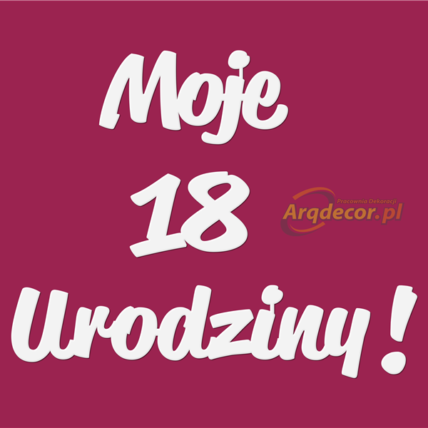 Moje 10-100 Urodziny. Napis styropianowy, dekoracje na osiemnastkę (NA ZAMÓWIENIE).